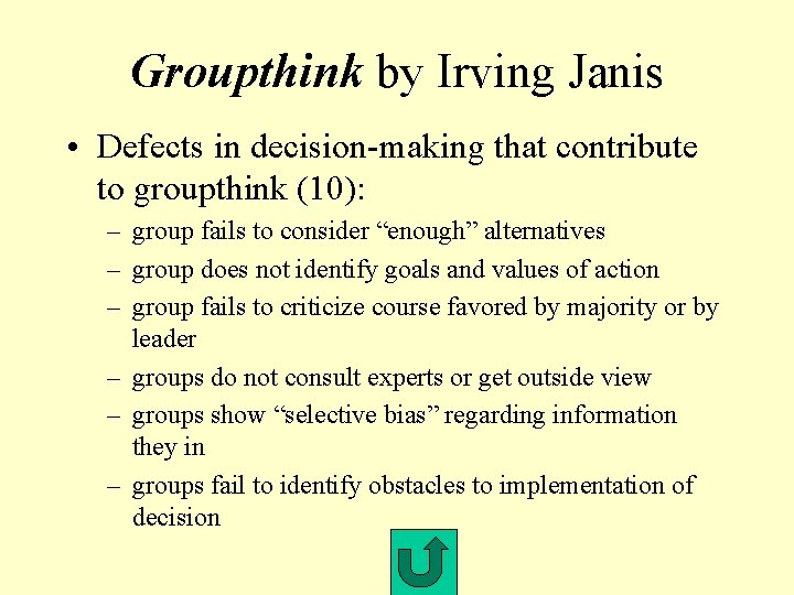 Groupthink by Irving Janis • Defects in decision-making that contribute to groupthink (10): –