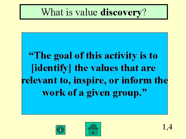 What is value discovery? “The goal of this activity is to [identify] the values