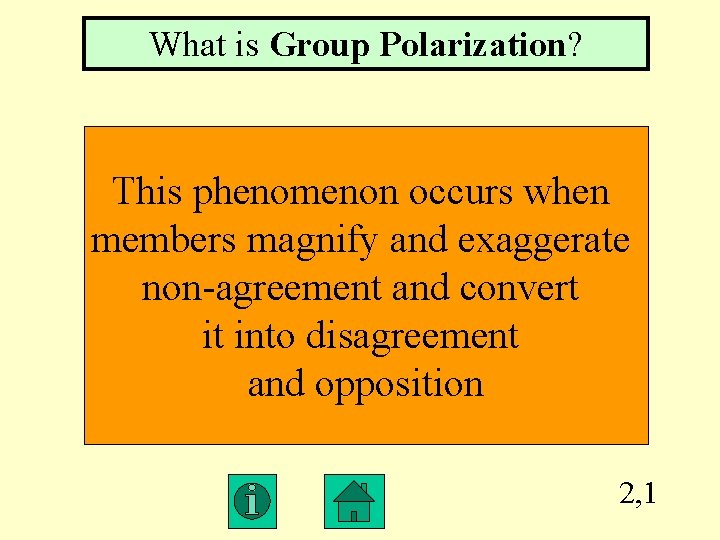 What is Group Polarization? This phenomenon occurs when members magnify and exaggerate non-agreement and