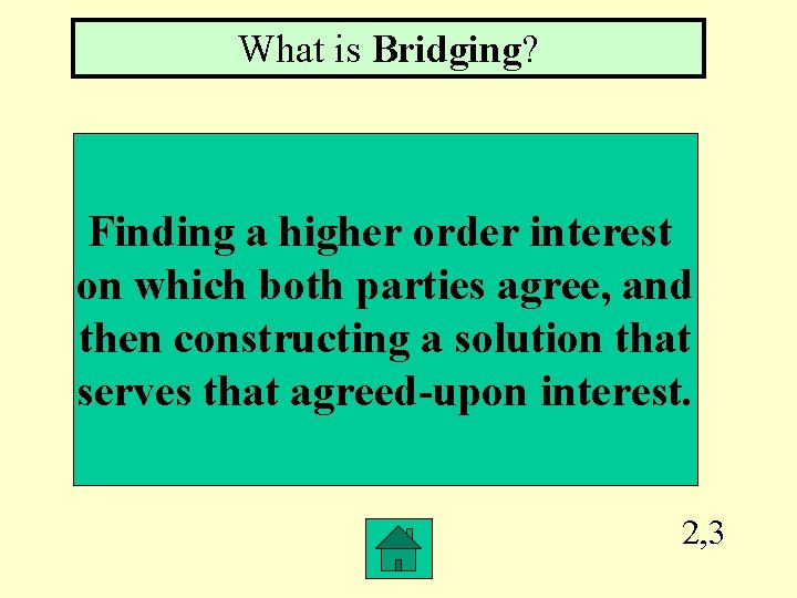 What is Bridging? Finding a higher order interest on which both parties agree, and