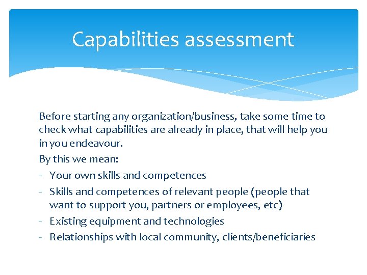 Capabilities assessment Before starting any organization/business, take some time to check what capabilities are