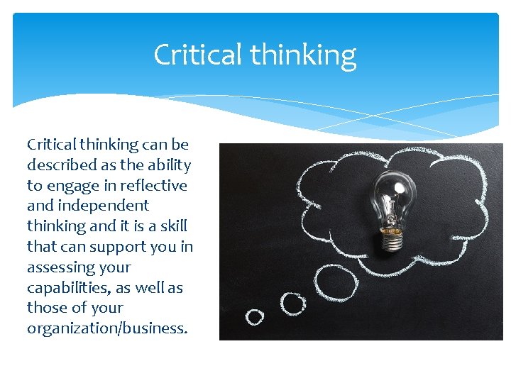 Critical thinking can be described as the ability to engage in reflective and independent