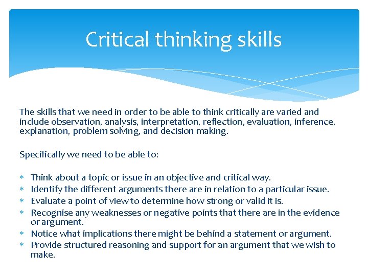 Critical thinking skills The skills that we need in order to be able to