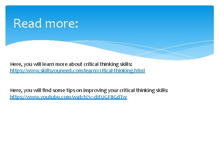 Read more: Here, you will learn more about critical thinking skills: https: //www. skillsyouneed.