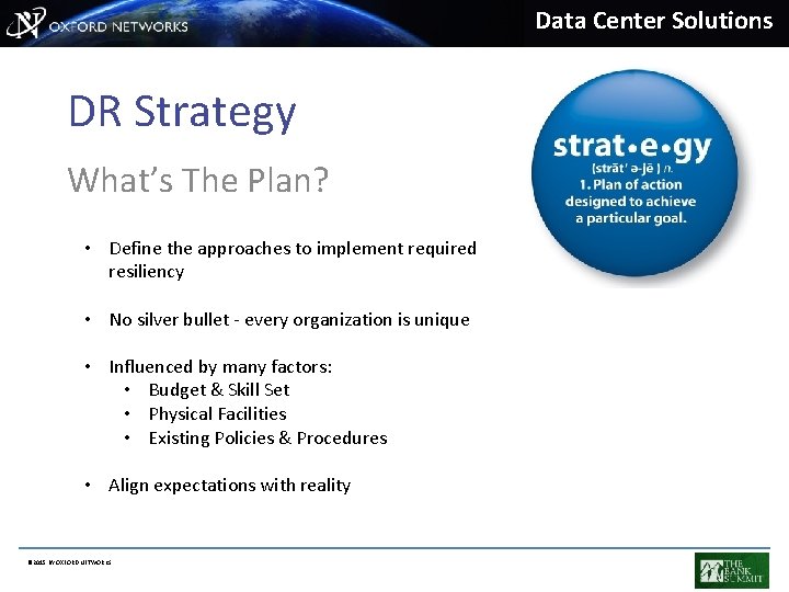Data Center Solutions DR Strategy What’s The Plan? • Define the approaches to implement