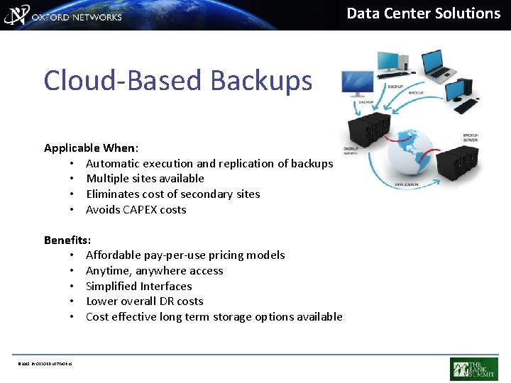 Data Center Solutions Cloud-Based Backups Applicable When: • Automatic execution and replication of backups