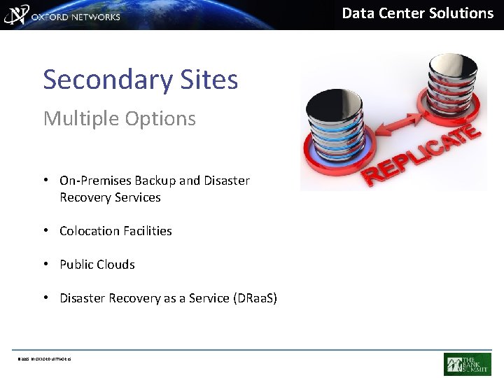 Data Center Solutions Secondary Sites Multiple Options • On-Premises Backup and Disaster Recovery Services