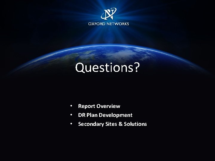 Questions? • Report Overview • DR Plan Development • Secondary Sites & Solutions 