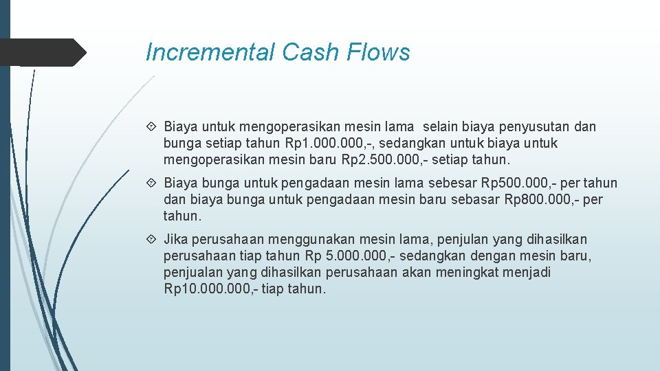 Incremental Cash Flows Biaya untuk mengoperasikan mesin lama selain biaya penyusutan dan bunga setiap