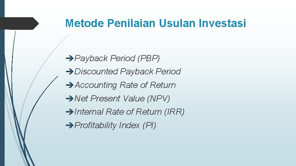 Metode Penilaian Usulan Investasi èPayback Period (PBP) èDiscounted Payback Period èAccounting Rate of Return