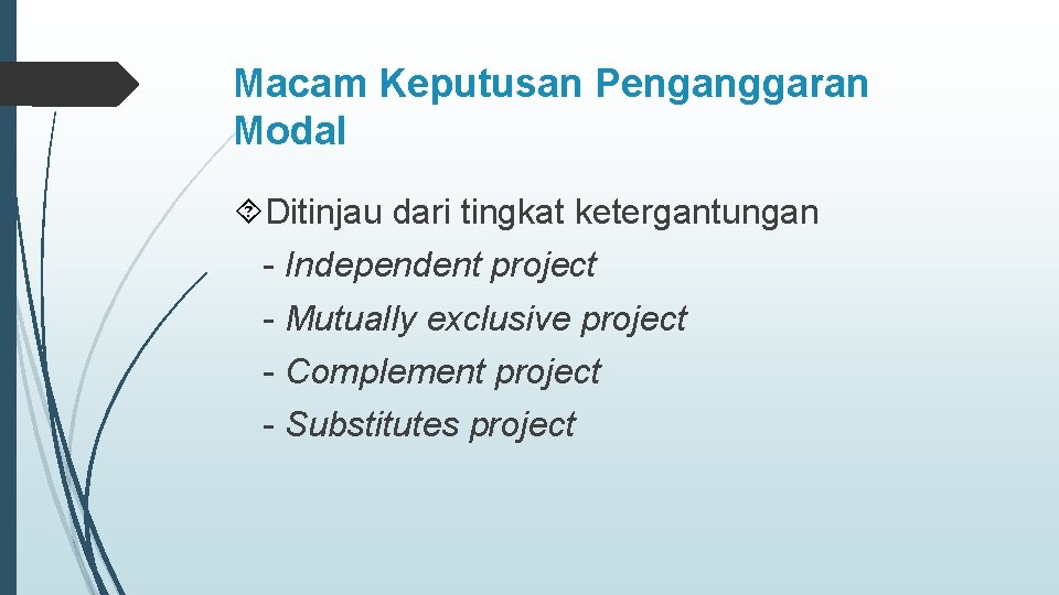 Macam Keputusan Penganggaran Modal Ditinjau dari tingkat ketergantungan - Independent project - Mutually exclusive