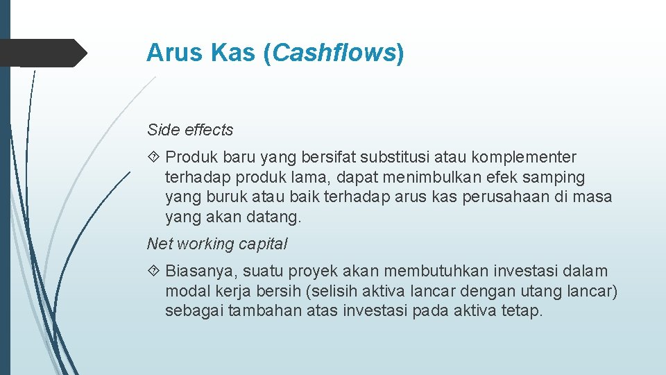 Arus Kas (Cashflows) Side effects Produk baru yang bersifat substitusi atau komplementer terhadap produk