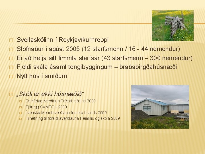 � Sveitaskólinn í Reykjavíkurhreppi Stofnaður í ágúst 2005 (12 starfsmenn / 16 - 44