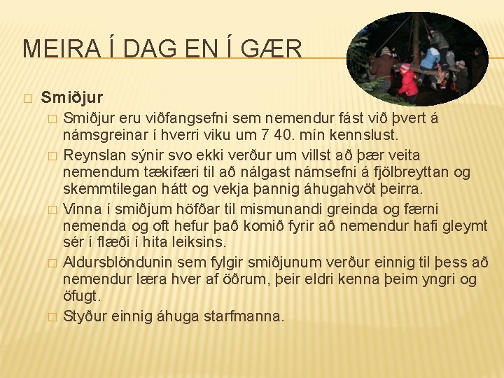 MEIRA Í DAG EN Í GÆR � Smiðjur � � � Smiðjur eru viðfangsefni