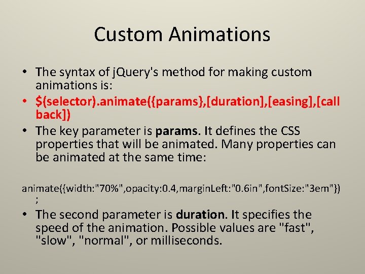 Custom Animations • The syntax of j. Query's method for making custom animations is: Custom Animations • The syntax of j. Query's method for making custom animations is: