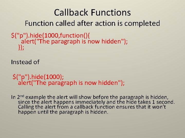 Callback Functions Function called after action is completed $("p"). hide(1000, function(){ alert("The paragraph is Callback Functions Function called after action is completed $("p"). hide(1000, function(){ alert("The paragraph is