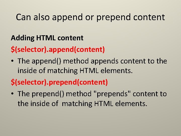 Can also append or prepend content Adding HTML content $(selector). append(content) • The append() Can also append or prepend content Adding HTML content $(selector). append(content) • The append()