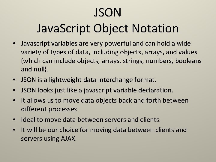 JSON Java. Script Object Notation • Javascript variables are very powerful and can hold JSON Java. Script Object Notation • Javascript variables are very powerful and can hold