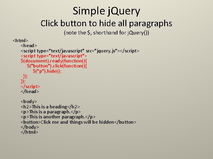 Simple j. Query Click button to hide all paragraphs (note the $, shorthand for Simple j. Query Click button to hide all paragraphs (note the $, shorthand for