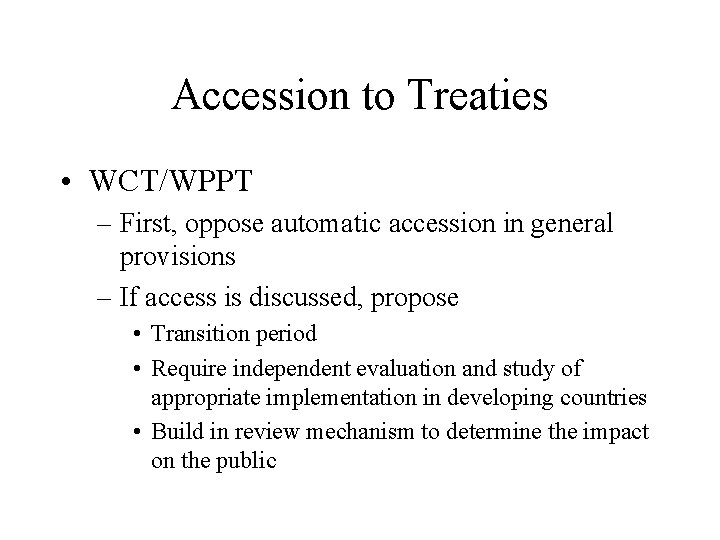 Accession to Treaties • WCT/WPPT – First, oppose automatic accession in general provisions –