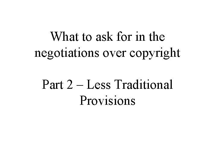 What to ask for in the negotiations over copyright Part 2 – Less Traditional
