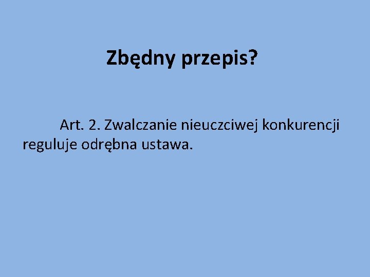 Zbędny przepis? Art. 2. Zwalczanie nieuczciwej konkurencji reguluje odrębna ustawa. 