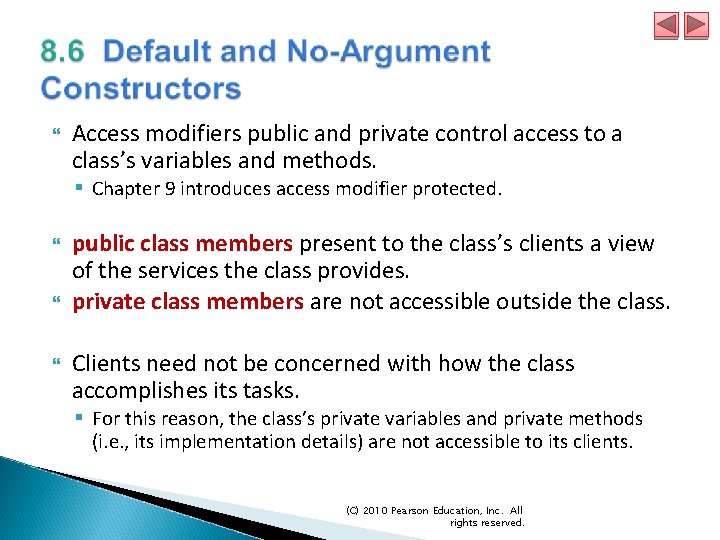  Access modifiers public and private control access to a class’s variables and methods.