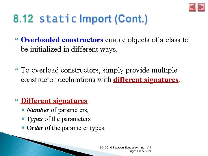 Overloaded constructors enable objects of a class to be initialized in different ways.