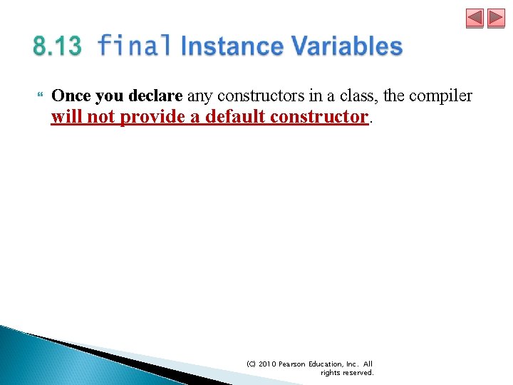  Once you declare any constructors in a class, the compiler will not provide