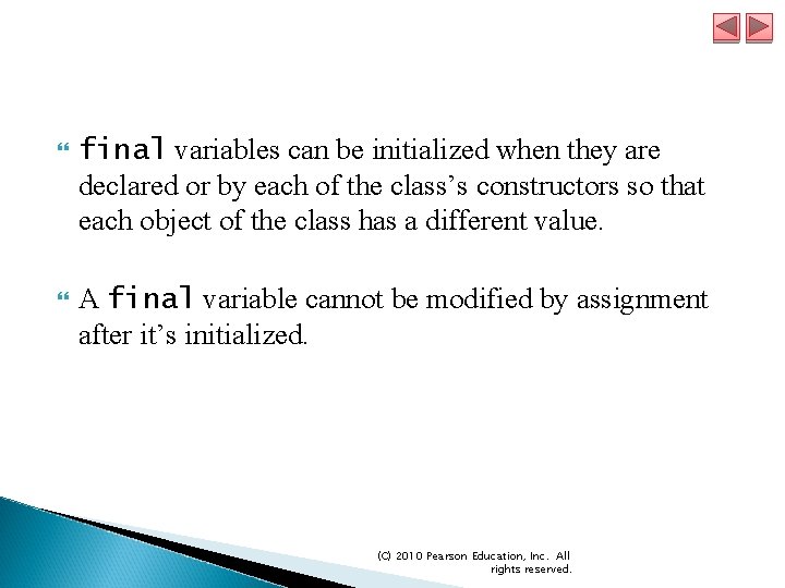  final variables can be initialized when they are declared or by each of