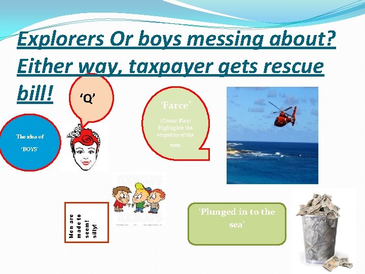 Explorers Or boys messing about? Either way, taxpayer gets rescue bill! ‘Q’ ‘Farce’ (Comic