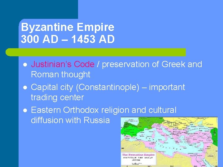 Byzantine Empire 300 AD – 1453 AD l l l Justinian’s Code / preservation