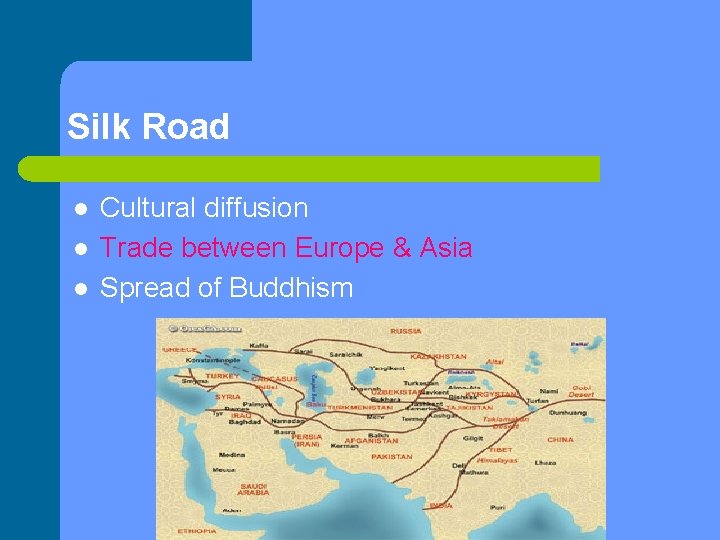 Silk Road l l l Cultural diffusion Trade between Europe & Asia Spread of
