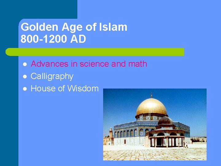 Golden Age of Islam 800 -1200 AD l l l Advances in science and