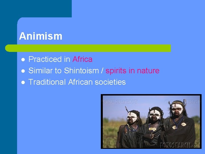 Animism l l l Practiced in Africa Similar to Shintoism / spirits in nature