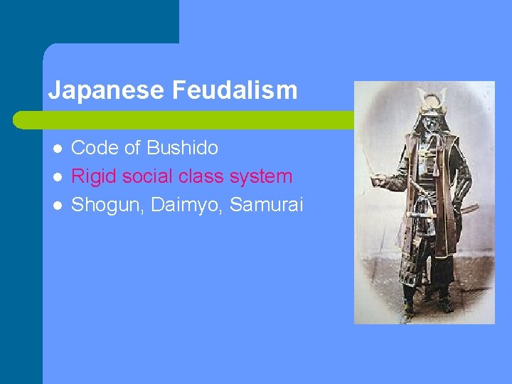 Japanese Feudalism l l l Code of Bushido Rigid social class system Shogun, Daimyo,