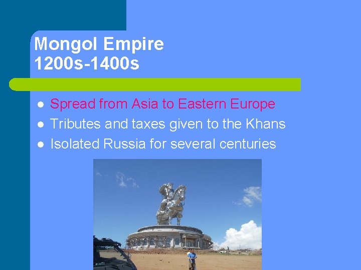 Mongol Empire 1200 s-1400 s l l l Spread from Asia to Eastern Europe