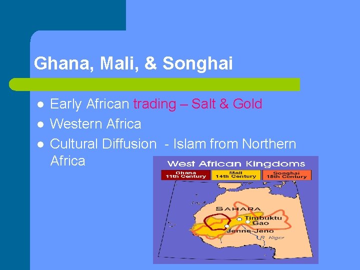 Ghana, Mali, & Songhai l l l Early African trading – Salt & Gold
