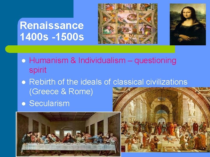 Renaissance 1400 s -1500 s l l l Humanism & Individualism – questioning spirit