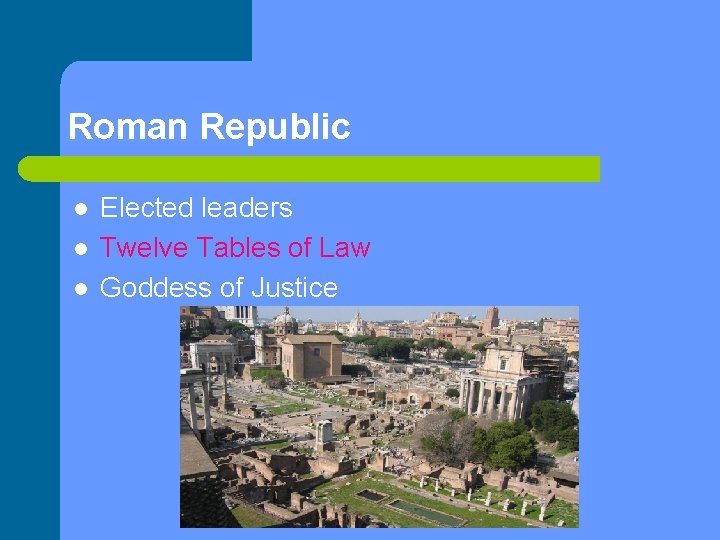 Roman Republic l l l Elected leaders Twelve Tables of Law Goddess of Justice