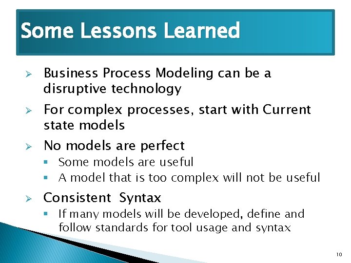 Some Lessons Learned Ø Ø Ø Business Process Modeling can be a disruptive technology