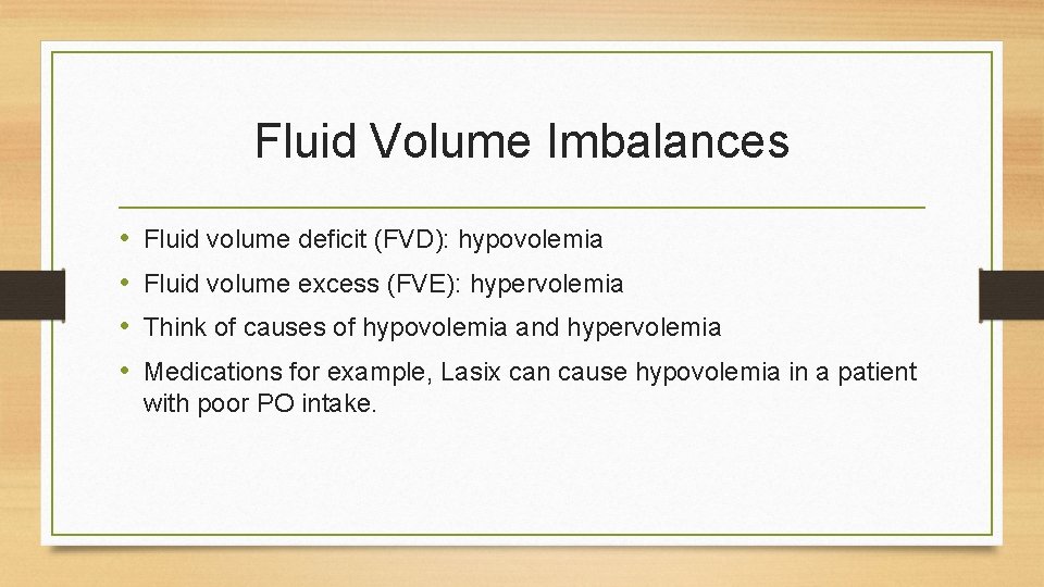 Fluid Volume Imbalances • • Fluid volume deficit (FVD): hypovolemia Fluid volume excess (FVE):