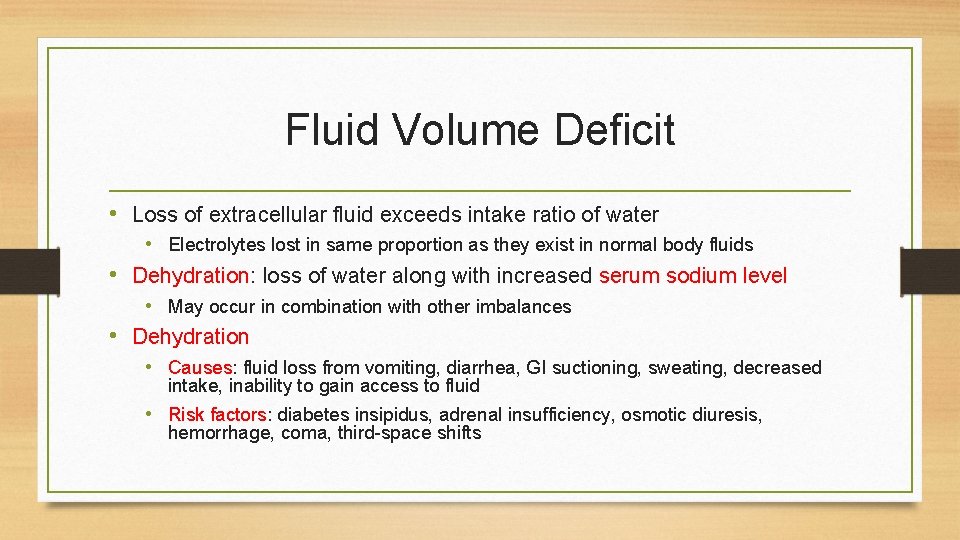 Fluid Volume Deficit • Loss of extracellular fluid exceeds intake ratio of water •