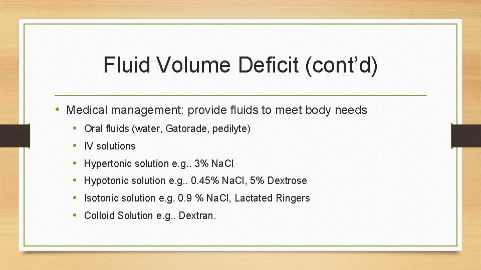 Fluid Volume Deficit (cont’d) • Medical management: provide fluids to meet body needs •