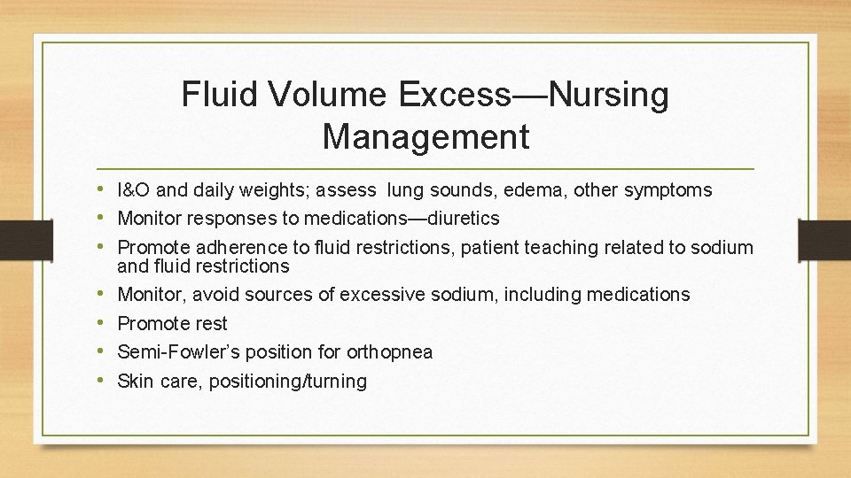 Fluid Volume Excess—Nursing Management • I&O and daily weights; assess lung sounds, edema, other