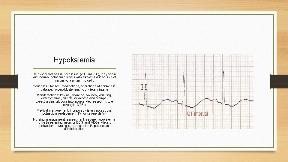 Hypokalemia Below-normal serum potassium (<3. 5 m. Eq/L), may occur with normal potassium levels