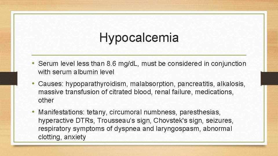 Hypocalcemia • Serum level less than 8. 6 mg/d. L, must be considered in