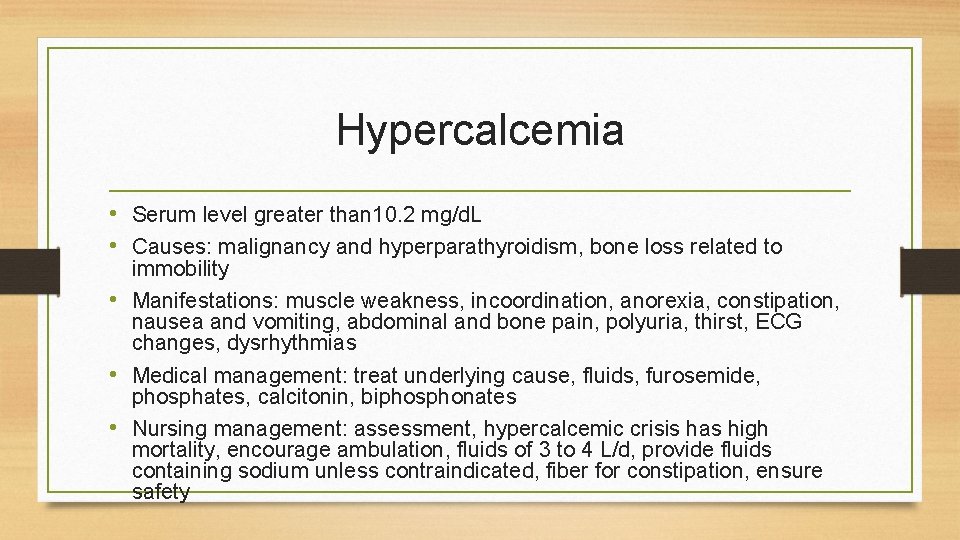 Hypercalcemia • Serum level greater than 10. 2 mg/d. L • Causes: malignancy and