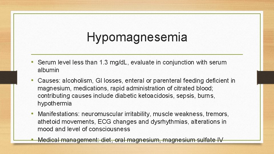 Hypomagnesemia • Serum level less than 1. 3 mg/d. L, evaluate in conjunction with