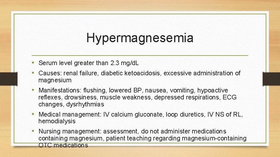 Hypermagnesemia • Serum level greater than 2. 3 mg/d. L • Causes: renal failure,